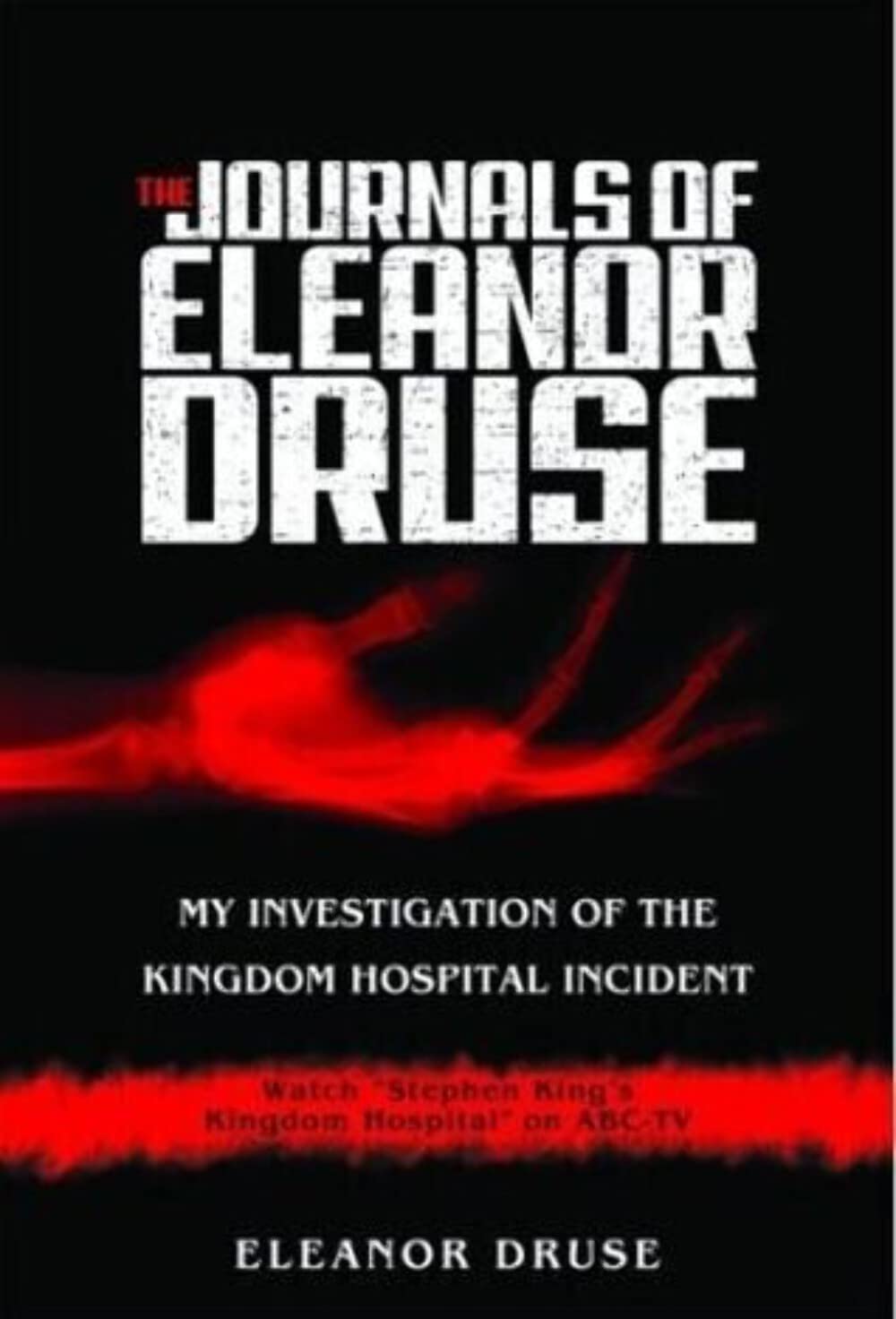 The Journals of Eleanor Druse: My Investigation of the Kingdom Hospital Incident