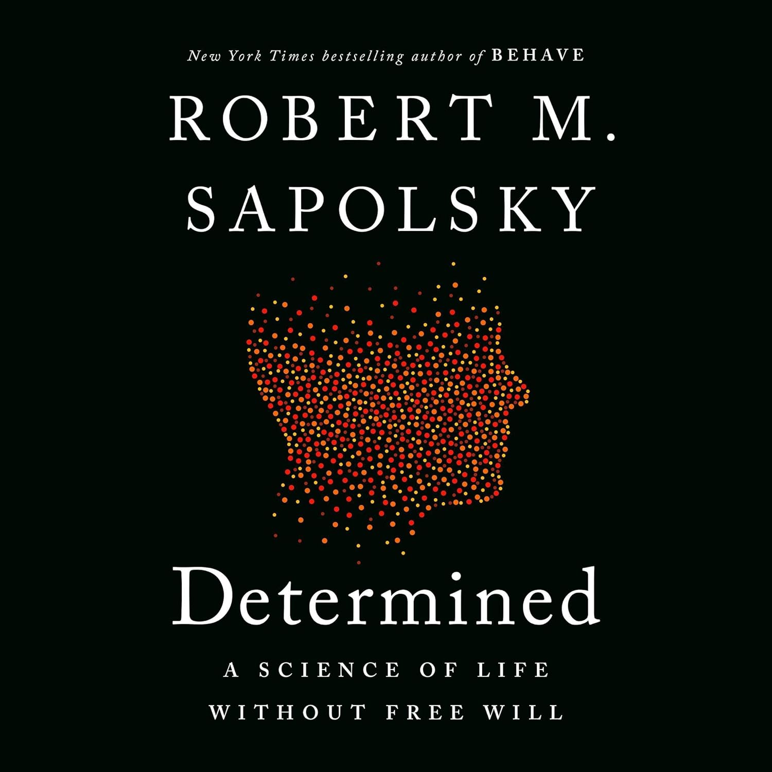 Determined: A Science of Life Without Free Will
